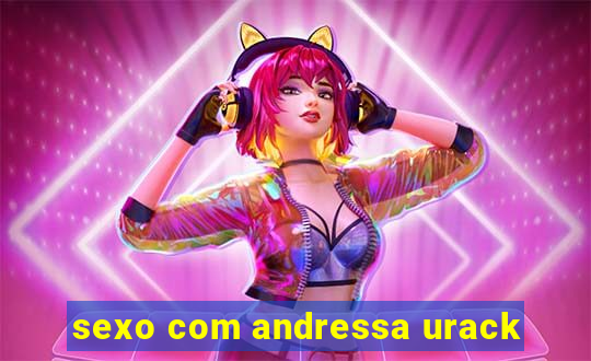 sexo com andressa urack